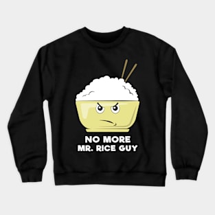 No More Mr. Rice Guy - Funny Rice Pun Crewneck Sweatshirt